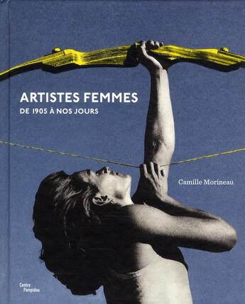Couverture du livre « Artistes femmes de 1905 à nos jours » de Camille Morineau aux éditions Centre Pompidou