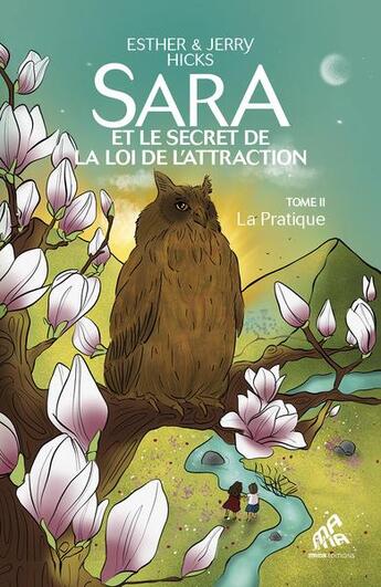 Couverture du livre « Sara et le secret de la loi de l'attraction Tome 2 : La pratique » de Esther Hicks et Jerry Hicks et Moineau Jolie aux éditions Mamaeditions