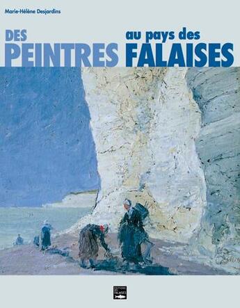 Couverture du livre « Des peintres au pays des falaises » de Marie-Helene Desjardins aux éditions Des Falaises