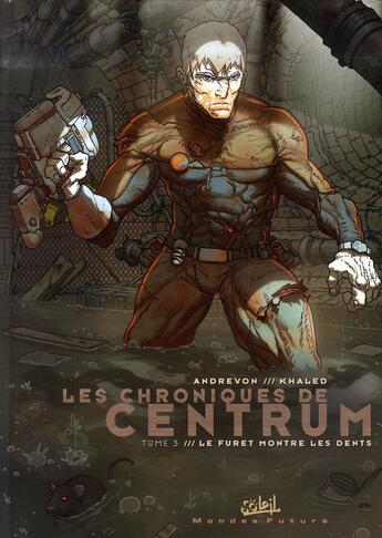 Couverture du livre « Les Chroniques de Centrum T03 : Le Furet montre les dents » de Andrevon/Khaled aux éditions Soleil