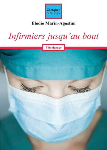 Couverture du livre « Infirmiers jusqu'au bout » de Elodie Marin-Agostini aux éditions Coetquen