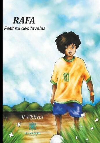 Couverture du livre « Rafa - petit roi des favelas - illustrations, couleur » de Chiron R. aux éditions Le Lys Bleu