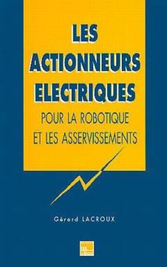 Couverture du livre « Les actionneurs électriques pour la robotique & les asservissements » de Gérard Lacroux aux éditions Tec Et Doc