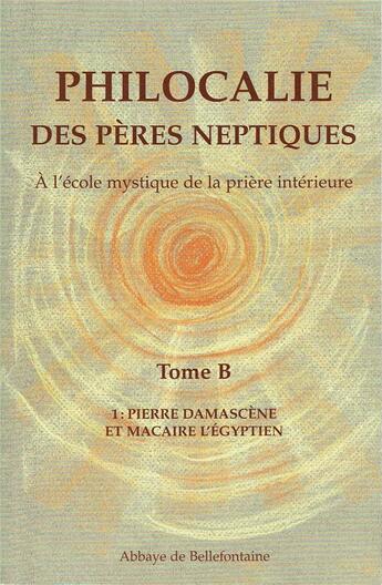 Couverture du livre « Philocalie des pères neptiques t.B1 ; Pierre Damascène et Macaire l'Egyptien » de  aux éditions Bellefontaine