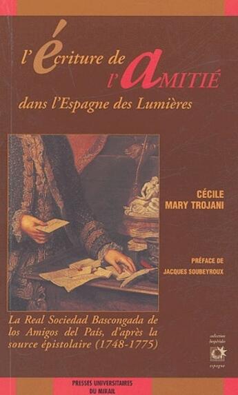 Couverture du livre « L'écriture de l'amitié dans l'Espagne des lumières » de Mary Trojani aux éditions Pu Du Midi