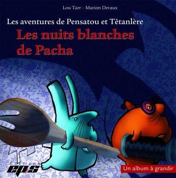 Couverture du livre « Les aventures de Pensatou et Têtanlère : les nuits blanches de Pacha » de Lou Tarr et Marion Devaux aux éditions Eps