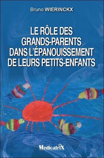 Couverture du livre « Rôle des grands-parents dans l'épanouissement de leurs petits-enfants » de Bruno Wierinckx aux éditions Medicatrix