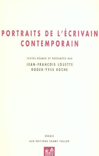 Couverture du livre « Portraits de l'ecrivain contemporain » de Louette Jean-Francois et Roger-Yves Roche aux éditions Champ Vallon