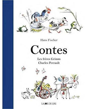 Couverture du livre « Contes : les frères Grimm, Charles Perrault » de Charles Perrault et Fischer Hans et Wilhelm Grimm et Jacob Grimm aux éditions La Joie De Lire