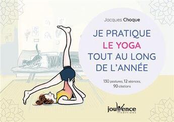 Couverture du livre « Je pratique le yoga tout au long de l'année ; 130 postures, 12 séances, 90 citations » de Jacques Choque aux éditions Jouvence