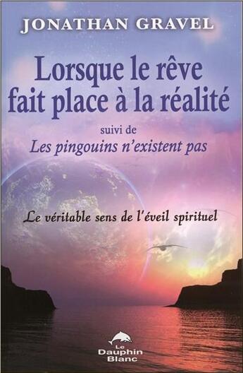 Couverture du livre « Lorsque le rêve fait place à la réalité ; les pingouins n'existent pas » de Jonathan Gravel aux éditions Dauphin Blanc