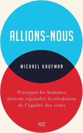 Couverture du livre « Allions-nous ; pourquoi les hommes doivent rejoindre la revolution de l'égalité des sexes » de Michael Kaufman aux éditions Xyz