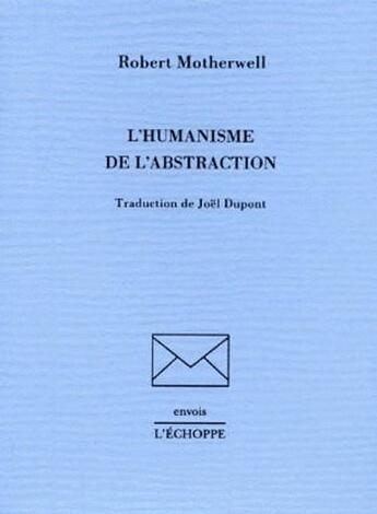 Couverture du livre « L'humanisme de l'abstraction » de Robert Motherwell aux éditions L'echoppe