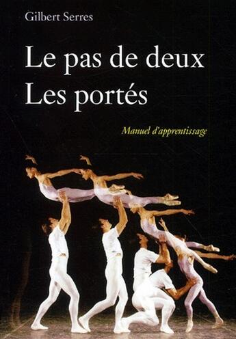 Couverture du livre « Le pas de deux ; les portés ; manuel d'apprentissage » de Gilbert Serres aux éditions Desiris