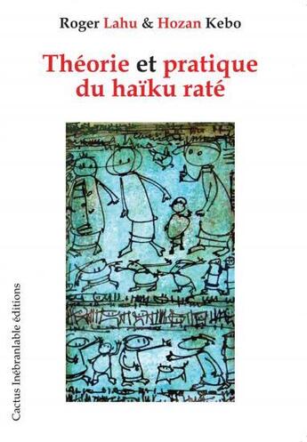 Couverture du livre « Théorie et pratique du haïku raté » de Roger Lahu et Hozan Kebo aux éditions Cactus Inebranlable