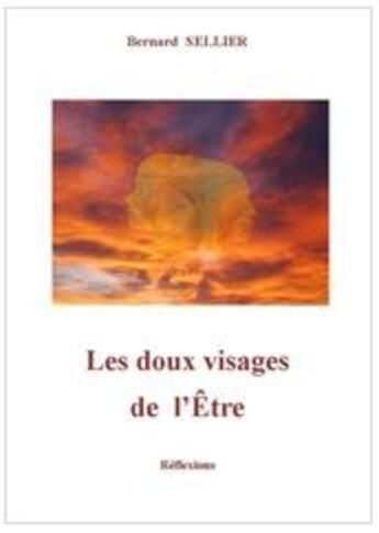 Couverture du livre « Les doux visages de l'être » de Bernard Sellier aux éditions Bernard Sellier