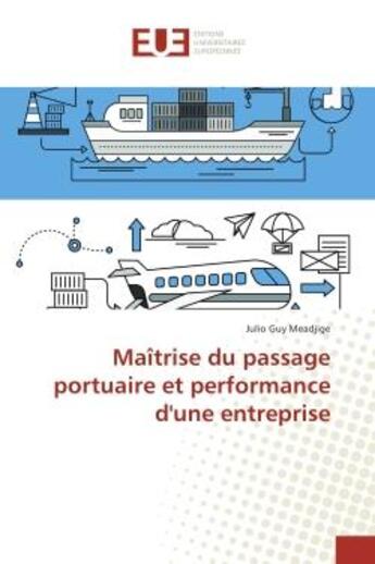 Couverture du livre « Maîtrise du passage portuaire et performance d'une entreprise » de Julio Guy Meadjige aux éditions Editions Universitaires Europeennes