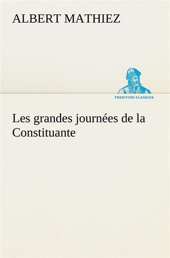 Couverture du livre « Les grandes journees de la constituante » de Albert Mathiez aux éditions Tredition