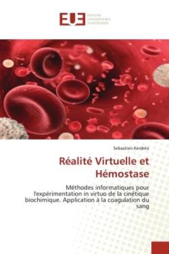 Couverture du livre « Realite virtuelle et hemostase - methodes informatiques pour l'experimentation in virtuo de la cinet » de Kerdelo Sebastien aux éditions Editions Universitaires Europeennes