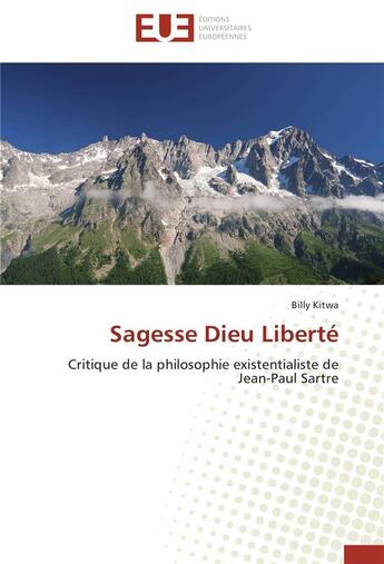 Couverture du livre « Sagesse Dieu liberté ; critique de la philosophie existentaliste de Jean-Paul Sartre » de Billy Kitwa aux éditions Editions Universitaires Europeennes