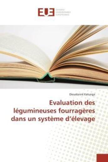 Couverture du livre « Evaluation des legumineuses fourrageres dans un systeme d elevage » de Katunga-D aux éditions Editions Universitaires Europeennes