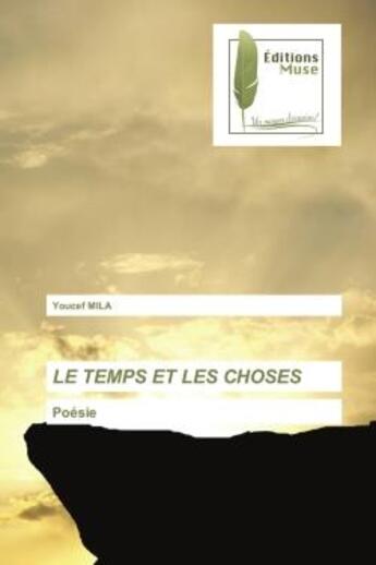 Couverture du livre « Le temps et les choses - poesie » de Mila Youcef aux éditions Muse