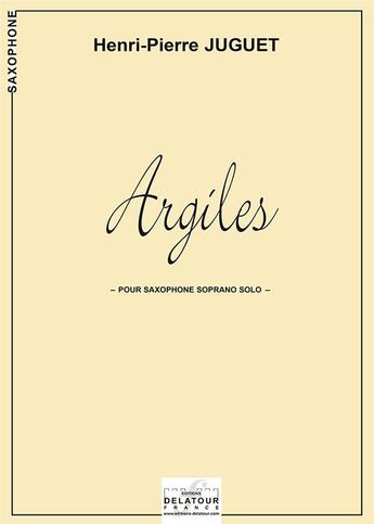 Couverture du livre « Argiles pour saxophone soprano » de Henri-Pierre Juguet aux éditions Delatour