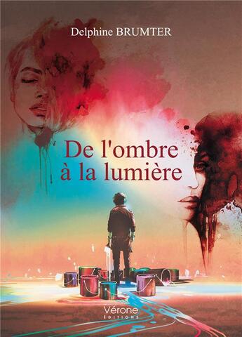 Couverture du livre « De l'ombre à la lumière » de Delphine Brumter aux éditions Verone