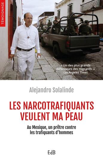 Couverture du livre « Les narcotrafiquants veulent ma peau ; au Mexique, un prêtre contre les trafiquants d'hommes » de Alejandro Solalinde aux éditions Des Beatitudes