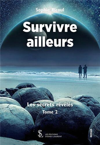 Couverture du livre « Survivre ailleurs - tome 2 - les secrets reveles » de Ricoul Sophie aux éditions Sydney Laurent