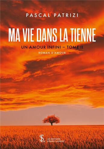 Couverture du livre « Ma vie dans la tienne - un amour infini tome ii » de Patrizi Pascal aux éditions Sydney Laurent