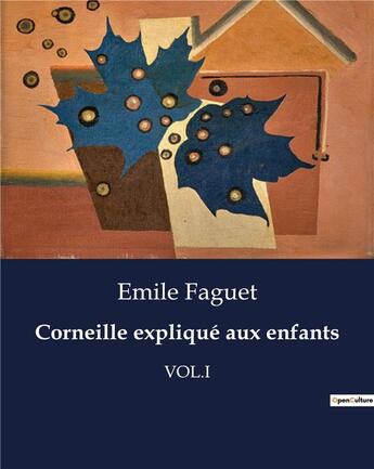 Couverture du livre « Corneille explique aux enfants - vol.i » de Emile Faguet aux éditions Culturea