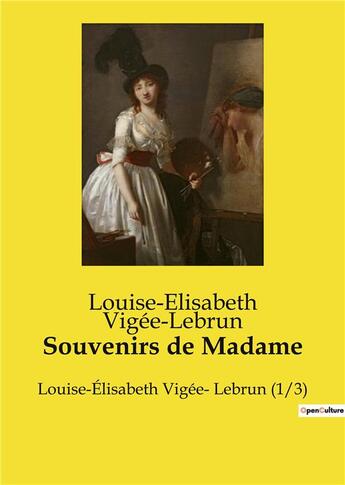 Couverture du livre « Souvenirs de Madame : Louise-Élisabeth Vigée- Lebrun (1/3) » de Louise-Elisabeth Vigee Le Brun aux éditions Culturea