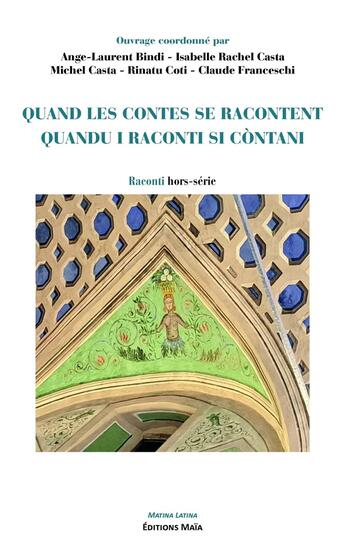 Couverture du livre « Raconti hors série : Quand les contes se racontent / Quandu i raconti si còntani » de Ange-Laurent Bindi et Rinatu Coti et Claude Franceschi et Isabelle Rachel Casta et Michel Casta aux éditions Editions Maia