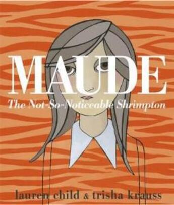 Couverture du livre « Maude: The Not-So-Noticeable Shrimpton » de Lauren Child aux éditions Children Pbs