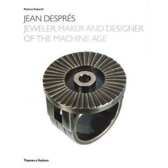 Couverture du livre « Jean despres: jeweler, maker and designer of the machine age » de Melissa Gabari aux éditions Thames & Hudson