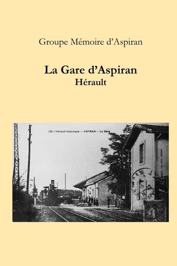 Couverture du livre « La Gare d'Aspiran - Hérault » de Groupe Mémoire D'Aspiran aux éditions Lulu