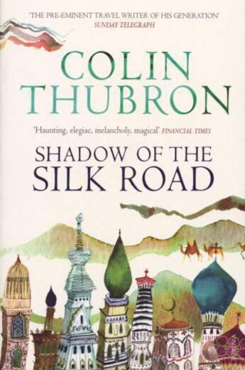 Couverture du livre « Shadow of the Silk Road » de Colin Thubron aux éditions Random House Digital