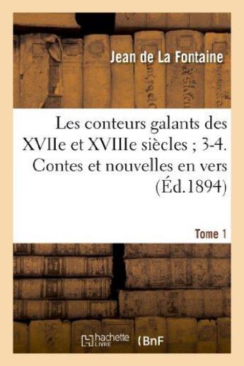 Couverture du livre « Les conteurs galants des XVIIe et XVIIe siècles ; 3-4 contes et nouvelles en vers Tome 1 (éd. 1894) » de Jean De La Fontaine aux éditions Hachette Bnf