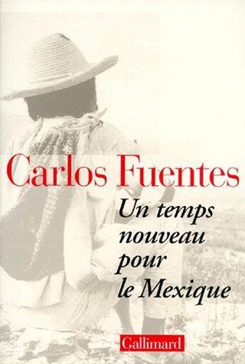 Couverture du livre « Un temps nouveau pour le Mexique » de Carlos Fuentes aux éditions Gallimard