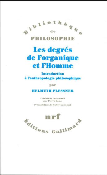 Couverture du livre « Les degrés de l'organique et l'homme ; introduction à l'anthropologie philosophique » de Helmuth Plessner aux éditions Gallimard