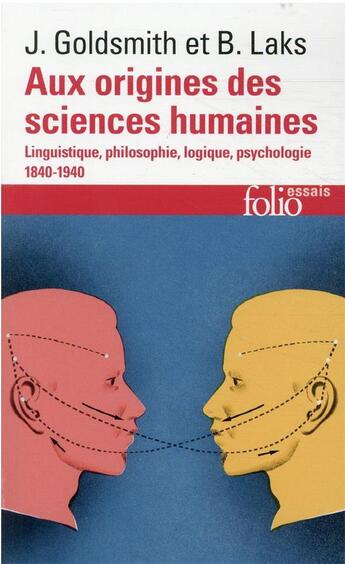 Couverture du livre « Aux origines des sciences humaines ; linguistique, philosophie, logique, psychologie 1840-1940 » de Bernard Laks et John Goldsmith aux éditions Folio