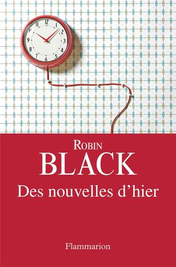 Couverture du livre « Des nouvelles d'hier » de Robin Black aux éditions Flammarion