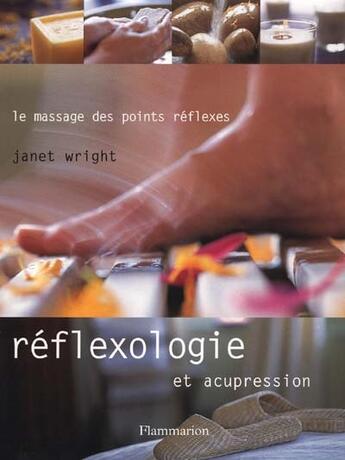 Couverture du livre « Reflexologie et acupressions ; le massage des points reflexes » de Janet Wright aux éditions Flammarion