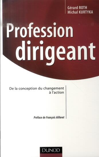 Couverture du livre « Profession dirigeant ; de la conception du changement à l'action » de Roth-G+Kurtyka-M aux éditions Dunod