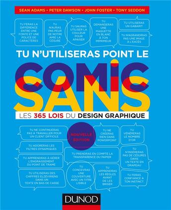 Couverture du livre « Tu n'utiliseras point le comic sans ; les 365 lois du design graphique (2e édition) » de Tony Seddon et Sean Adams et Peter Dawson et John Foster aux éditions Dunod