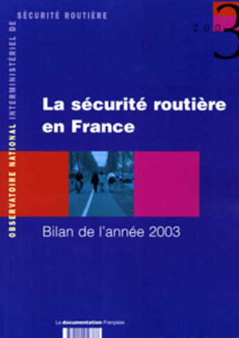 Couverture du livre « La securite routiere en france ; bilan 2003 (édition 2003) » de Observatoire Interministeriel De Securite Routiere (Onisr) aux éditions Documentation Francaise