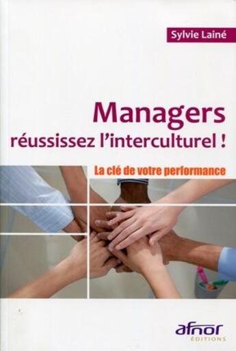 Couverture du livre « Managers, réussissez l'interculturel ! la clé de votre performance » de Sylvie Laine aux éditions Afnor