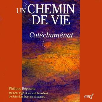 Couverture du livre « Un chemin de vie ; catéchuménat » de Beguerie Ph aux éditions Cerf