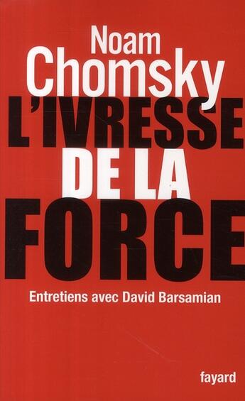 Couverture du livre « L'ivresse de la force ; entretiens avec David Barsamian » de Noam Chomsky aux éditions Fayard